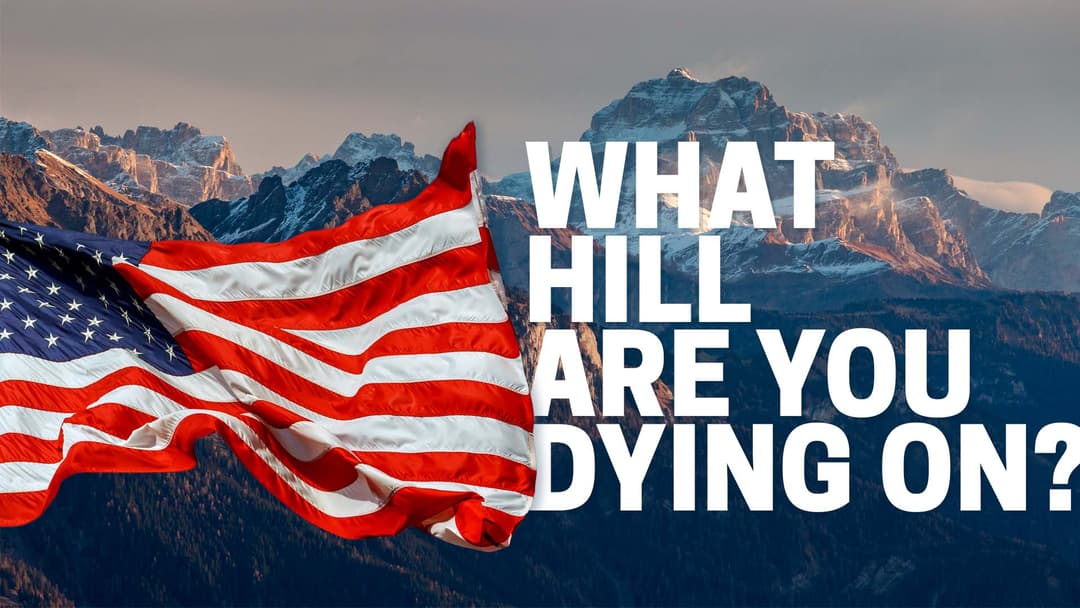 What Hill Are You Dying On?